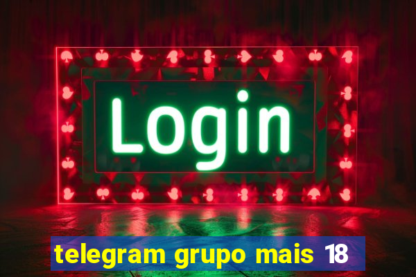 telegram grupo mais 18